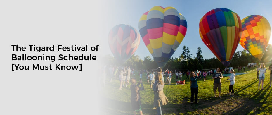 The Tigard Festival of Ballooning Schedule [You Must Know]