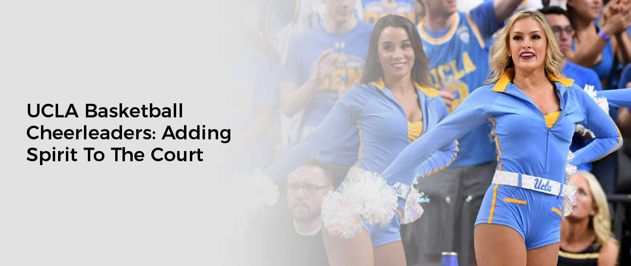 UCLA Basketball Cheerleaders: Adding Spirit To The Court