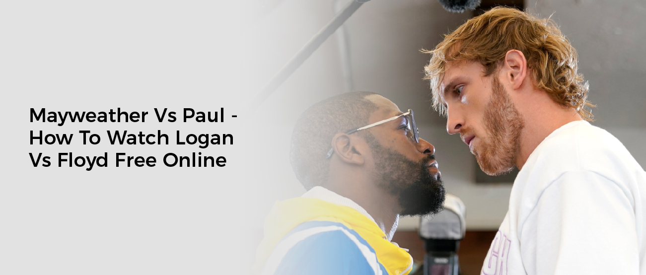 Mayweather Vs Paul - How To Watch Logan Vs Floyd Free Online